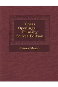 Chess Openings... - Primary Source Edition