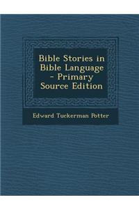 Bible Stories in Bible Language - Primary Source Edition