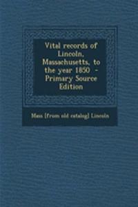 Vital Records of Lincoln, Massachusetts, to the Year 1850