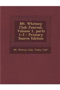 Mt. Whitney Club Journal, Volume 1, Parts 1-3 - Primary Source Edition