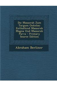 Die Massorah Zum Targum Onkelos: Enthaltend Massorah Magna Und Massorah Parva