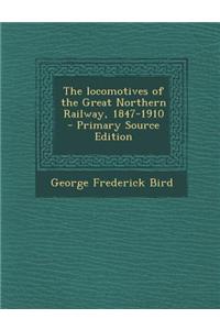 The Locomotives of the Great Northern Railway, 1847-1910 - Primary Source Edition