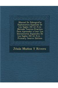 Manual de Paleografia Diplomatica Espanola de Los Siglos XII Al XVII