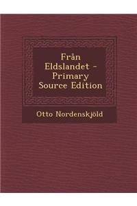 Fran Eldslandet - Primary Source Edition
