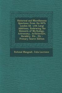 Historical and Miscellaneous Questions: From the 84th London Ed. with Large Additions, Embracing the Elements of Mythology, Astronomy, Architecture, Heraldry, Etc., Etc - Primary Source Edition