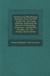 Historical and Miscellaneous Questions: From the 84th London Ed. with Large Additions, Embracing the Elements of Mythology, Astronomy, Architecture, Heraldry, Etc., Etc - Primary Source Edition
