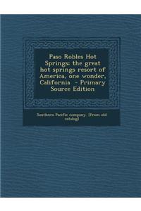 Paso Robles Hot Springs; The Great Hot Springs Resort of America, One Wonder, California