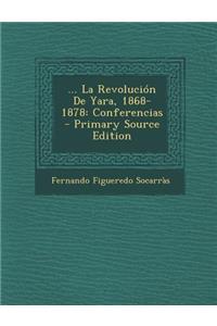 ... La Revolucion de Yara, 1868-1878: Conferencias