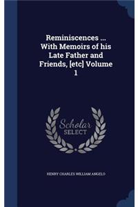 Reminiscences ... With Memoirs of his Late Father and Friends, [etc] Volume 1