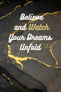 Believe and Watch Your Dreams Unfold