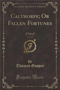 Calthorpe; Or Fallen Fortunes, Vol. 3 of 3