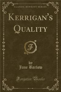 Kerrigan's Quality (Classic Reprint)