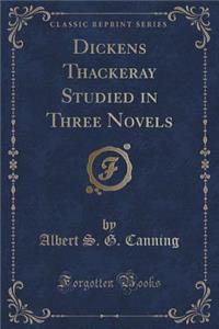 Dickens Thackeray Studied in Three Novels (Classic Reprint)