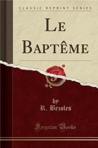 Le BaptÃ¨me (Classic Reprint)
