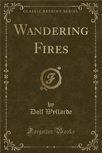 Wandering Fires (Classic Reprint)
