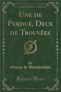 Une de Perdue, Deux de Trouvï¿½es, Vol. 2 (Classic Reprint)