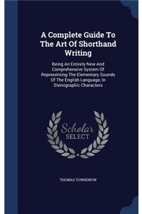 A Complete Guide To The Art Of Shorthand Writing
