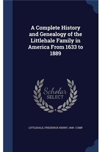 Complete History and Genealogy of the Littlehale Family in America From 1633 to 1889