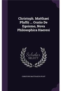 Christoph. Matthaei Pfaffii ... Oratio de Egoismo, Nova Philosophica Haeresi