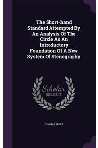 The Short-hand Standard Attempted By An Analysis Of The Circle As An Introductory Foundation Of A New System Of Stenography