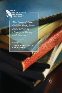 Perils of Print Culture: Book, Print and Publishing History in Theory and Practice