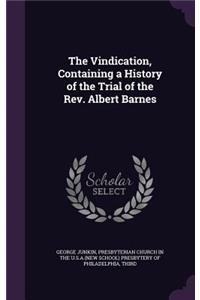 The Vindication, Containing a History of the Trial of the Rev. Albert Barnes