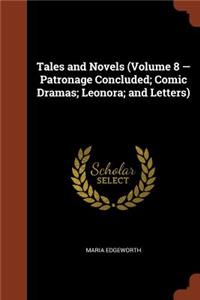 Tales and Novels (Volume 8 - Patronage Concluded; Comic Dramas; Leonora; and Letters)