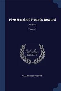 Five Hundred Pounds Reward