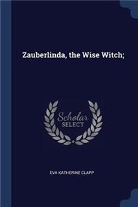 Zauberlinda, the Wise Witch;