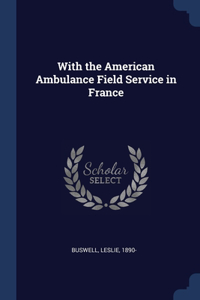 With the American Ambulance Field Service in France