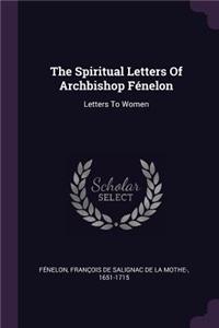 The Spiritual Letters Of Archbishop Fénelon