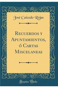 Recuerdos Y Apuntamientos, Ó Cartas Miscelaneas (Classic Reprint)