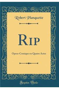 Rip: Opera-Comique En Quatre Actes (Classic Reprint)