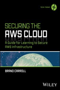 Securing the AWS Cloud: A Guide for Learning to Se cure AWS Infrastructure