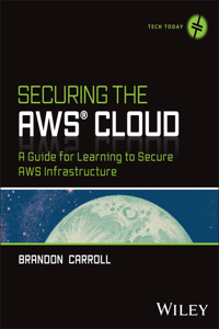 Securing the AWS Cloud: A Guide for Learning to Se cure AWS Infrastructure