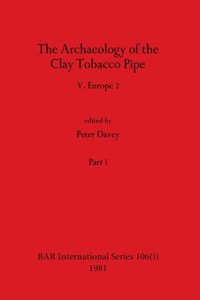 Archaeology of the Clay Tobacco Pipe V, Part i
