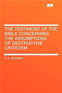 The Testimony of the Bible Concerning the Assumptions of Destructive Criticism