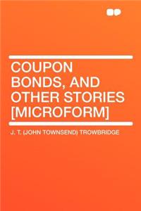 Coupon Bonds, and Other Stories [microform]