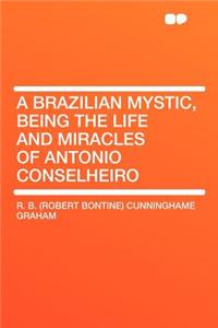 A Brazilian Mystic, Being the Life and Miracles of Antonio Conselheiro