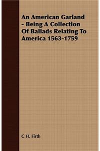 An American Garland - Being a Collection of Ballads Relating to America 1563-1759