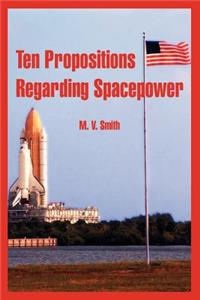Ten Propositions Regarding Spacepower