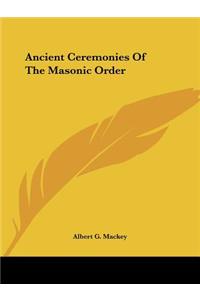 Ancient Ceremonies Of The Masonic Order