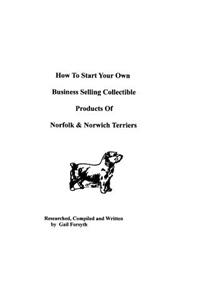 How To Start Your Own Business Selling Collectible Products Of Norfolk And Norwich Terriers