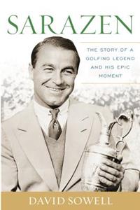 Sarazen: The Story of a Golfing Legend and His Epic Moment