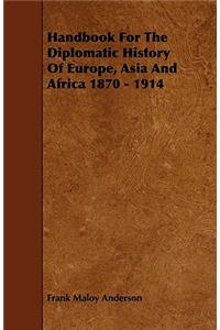 Handbook For The Diplomatic History Of Europe, Asia And Africa 1870 - 1914