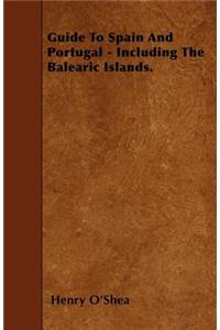 Guide To Spain And Portugal - Including The Balearic Islands.