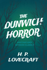 Dunwich Horror (Fantasy and Horror Classics);With a Dedication by George Henry Weiss