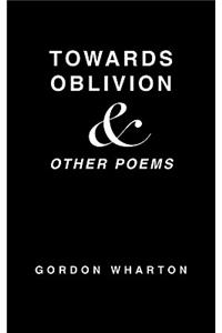 Towards Oblivion & Other Poems