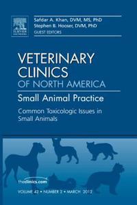 Common Toxicologic Issues in Small Animals, an Issue of Veterinary Clinics: Small Animal Practice