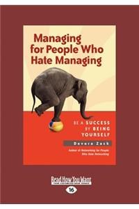 Managing for People Who Hate Managing: Be a Success by Being Yourself (Large Print 16pt)